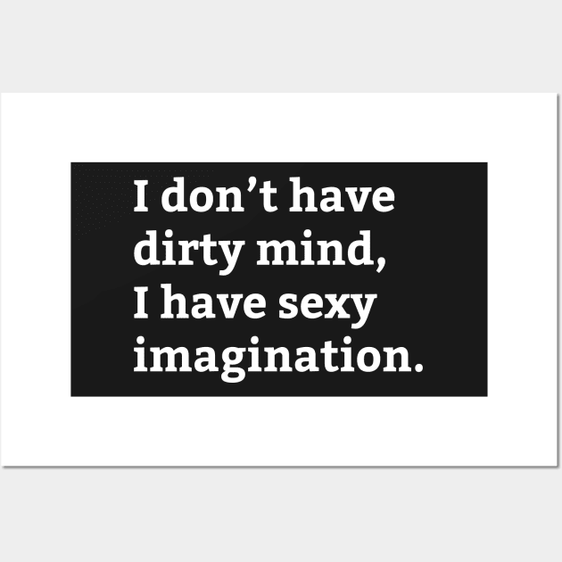 Dirty Mind Sexy Imagination - Funny Saying Wall Art by WIZECROW